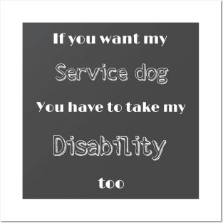 Want my service dog? Take my disability Posters and Art